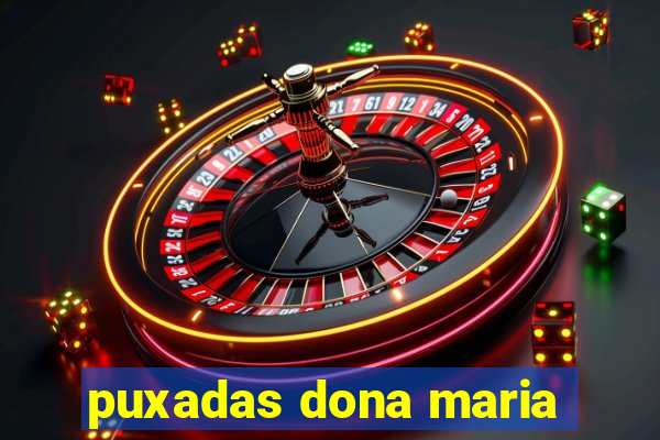 puxadas dona maria